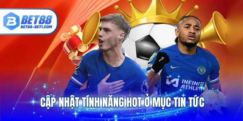 Cập nhật tính năng hot ở mục tin tức