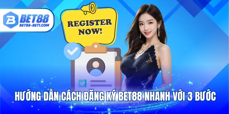 Hướng dẫn cách đăng ký Bet88 nhanh với 3 bước