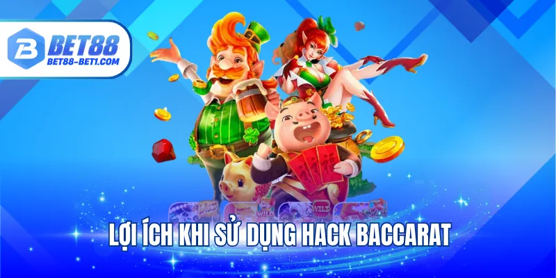 Lợi ích khi sử dụng hack baccarat