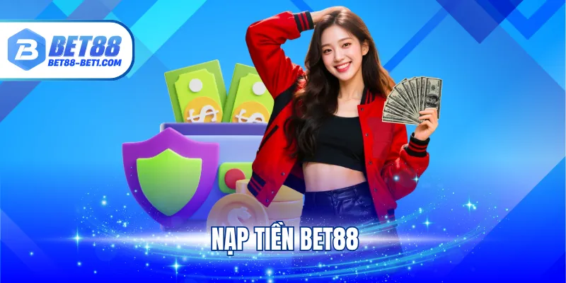 Nạp Tiền BET88 - Hướng Dẫn Từng Bước Gửi Tiền Trong 2 Phút