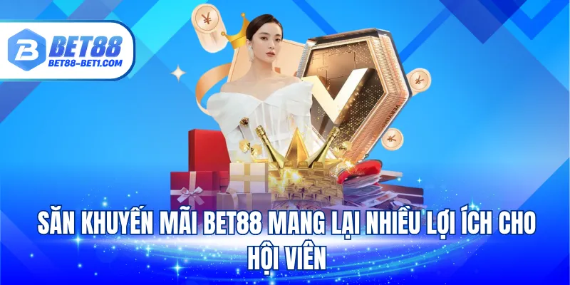 Săn khuyến mãi Bet88 mang lại nhiều lợi ích cho hội viên