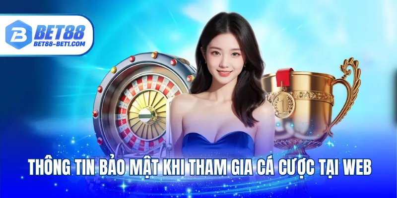 Thông tin bảo mật khi tham gia cá cược tại web