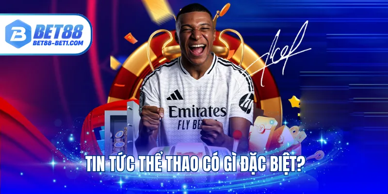 Tin tức thể thao có gì đặc biệt?